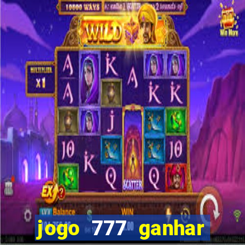 jogo 777 ganhar dinheiro de verdade